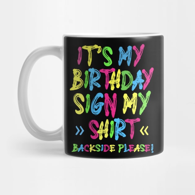 Its My Birthday Sign My Shirt Backside Please Funny Birthday by KRMOSH